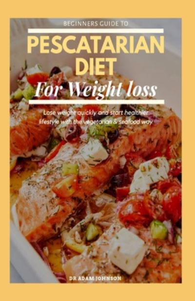 Cover for Adam Johnson · Beginners Guide to Pescatarian Diet for Weight Loss (Paperback Book) (2020)