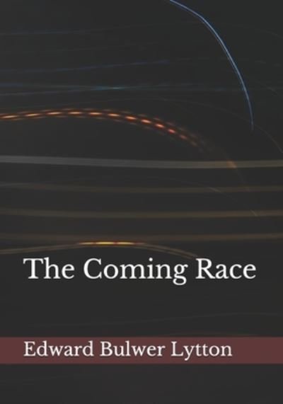 The Coming Race - Edward Bulwer Lytton - Livros - Independently Published - 9798683871338 - 14 de setembro de 2020