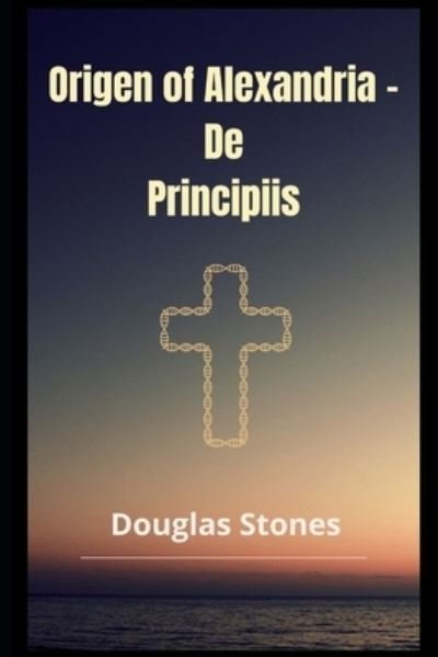 Cover for Douglas Stones · Origen of Alexandria - De Principiis (Taschenbuch) (2021)