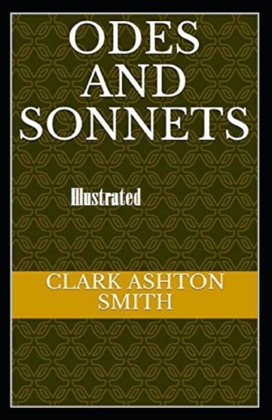 Odes and Sonnets Illustrated - Clark Ashton Smith - Kirjat - Independently Published - 9798728099338 - torstai 25. maaliskuuta 2021