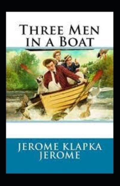Three Men in a Boat Illustrated - Jerome K Jerome - Books - Independently Published - 9798739608338 - April 17, 2021