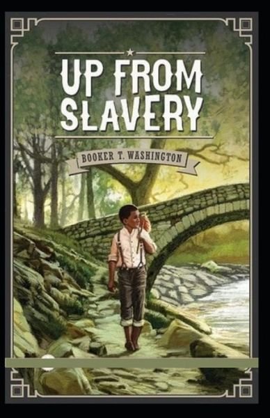 Up from Slavery by Booker T Washington - Booker T Washington - Boeken - Independently Published - 9798740598338 - 20 april 2021