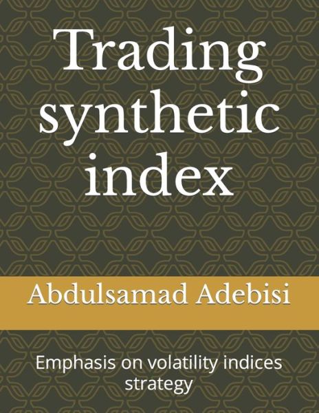 Cover for Abdulsamad Richmous Adebisi · Trading synthetic index: Emphasis on volatility indices strategy (Paperback Book) (2022)