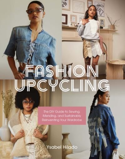 Cover for Ysabel Hilado · Fashion Upcycling: The DIY Guide to Sewing, Mending, and Sustainably Reinventing Your Wardrobe (Taschenbuch) (2023)