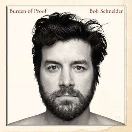 Cover for Bob Schneider · Burden of Proof (LP) (2013)