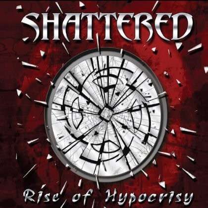 Cover for Shattered · Rise of Hypocrisy (CD) (2012)