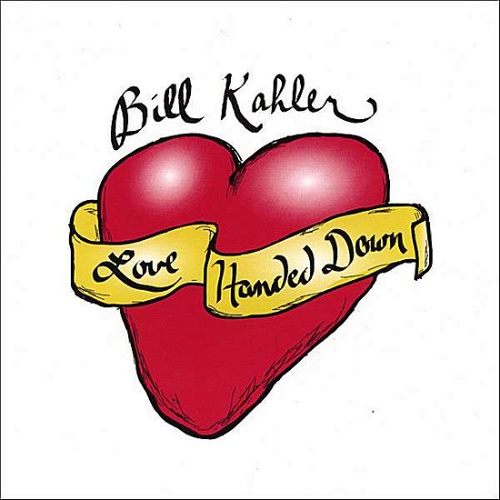 Cover for Bill Kahler · Love Handed Down (CD) (2007)