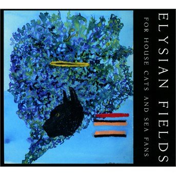 Cover for Elysian Fields · For House Cats And Sea Fans (CD) (2016)