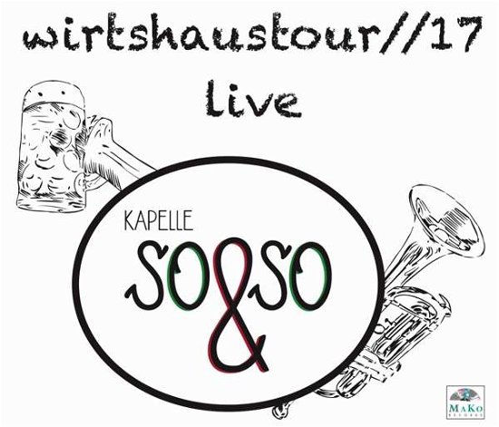 Wirtshaustour//17//live - Kapelle So & So - Musik - MAKO - 4031643499339 - 16. marts 2018