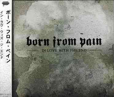 Cover for Born from Pain · In Love with End (CD) [Bonus Tracks edition] (2008)