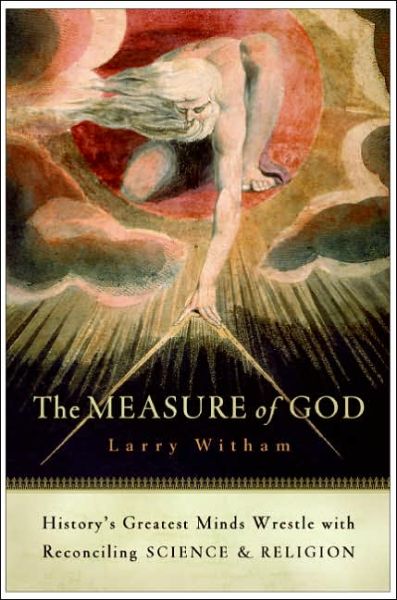 The Measure of God: History's Greatest Minds Wrestle with Reconciling Science and Religion - Larry Witham - Books - HarperOne - 9780060858339 - September 19, 2006