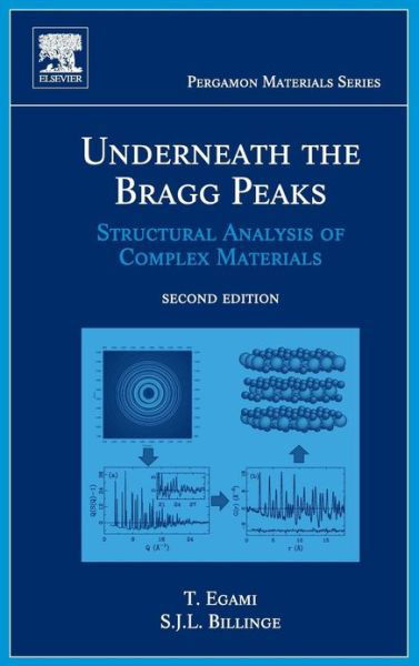 Underneath the Bragg Peaks: Structural Analysis of Complex Materials - Pergamon Materials Series - Egami, Takeshi (University ofTennessee, Knoxville, USA) - Książki - Elsevier Science & Technology - 9780080971339 - 22 listopada 2012