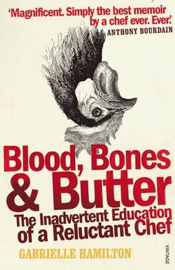 Blood, Bones and Butter: The inadvertent education of a reluctant chef - Gabrielle Hamilton - Books - Vintage Publishing - 9780099498339 - March 1, 2012