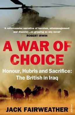 Cover for Jack Fairweather · A War of Choice: Honour, Hubris and Sacrifice: The British in Iraq (Pocketbok) (2012)