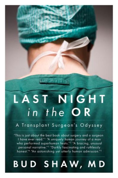 Cover for Bud Shaw · Last Night in the OR: A Transplant Surgeon's Odyssey (Paperback Book) (2015)