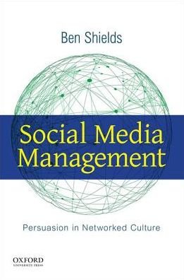 Cover for Ben Shields · Social Media Management Persuasion in Networked Culture (Book) (2017)