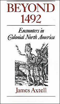 Cover for Axtell, James (William R. Kenen, Jr., Professor of Humanities, William R. Kenen, Jr., Professor of Humanities, College of William and Mary) · Beyond 1492: Encounters in Colonial North America (Paperback Bog) (1992)