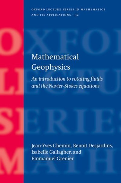 Cover for Chemin, Jean-Yves (, Laboratoire J.-L. Lions, University of Paris 6, France) · Mathematical Geophysics: An introduction to rotating fluids and the Navier-Stokes equations - Oxford Lecture Series in Mathematics and Its Applications (Hardcover Book) (2006)