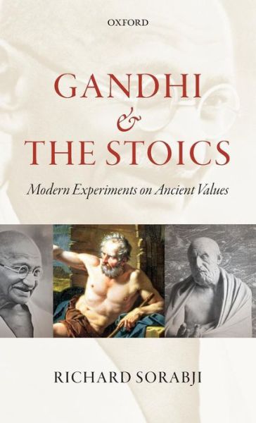 Cover for Sorabji, Richard (Wolfson College, Oxford) · Gandhi and the Stoics: Modern Experiments on Ancient Values (Hardcover Book) (2012)