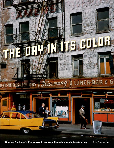 Cover for Sandweiss, Eric (Associate Professor of History, Associate Professor of History, Indiana University) · The Day in Its Color: Charles Cushman's Photographic Journey Through a Vanishing America (Hardcover Book) (2012)