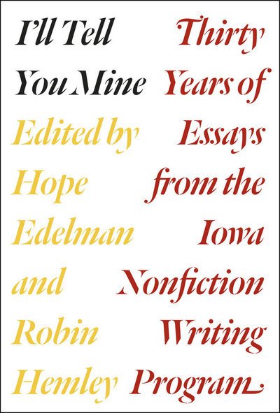 Cover for Hope Edelman · I'll Tell You Mine: Thirty Years of Essays from the Iowa Nonfiction Writing Program (Innbunden bok) (2015)