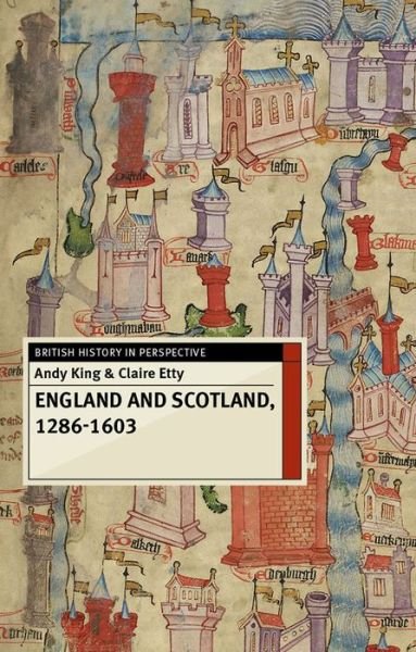 Cover for Andy King · England and Scotland, 1286-1603 - British History in Perspective (Paperback Book) [1st ed. 2015 edition] (2015)