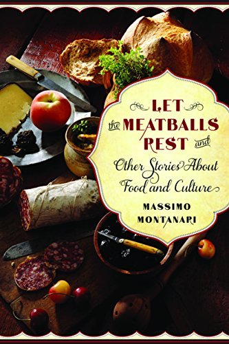 Cover for Massimo Montanari · Let the Meatballs Rest: And Other Stories About Food and Culture - Arts and Traditions of the Table: Perspectives on Culinary History (Paperback Bog) (2015)