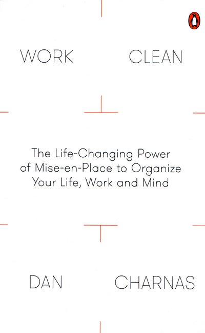 Cover for Dan Charnas · Work Clean: The Life-Changing Power of Mise-En-Place to Organize Your Life, Work and Mind (Paperback Bog) (2016)