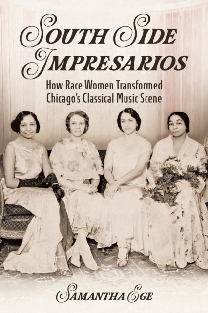 Cover for Samantha Ege · South Side Impresarios: How Race Women Transformed Chicago's Classical Music Scene - Music in American Life (Pocketbok) (2024)