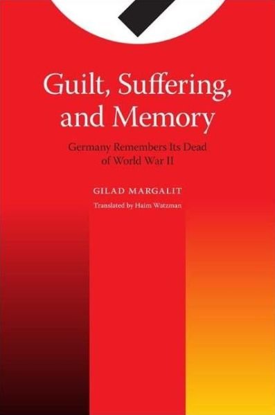 Cover for Gilad Margalit · Guilt, Suffering, and Memory: Germany Remembers Its Dead of World War II (Paperback Bog) (2010)