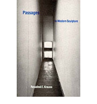 Cover for Krauss, Rosalind E. (Editor, October magazine / Professor, Columbia University) · Passages in Modern Sculpture - Passages in Modern Sculpture (Paperback Book) [New edition] (1981)