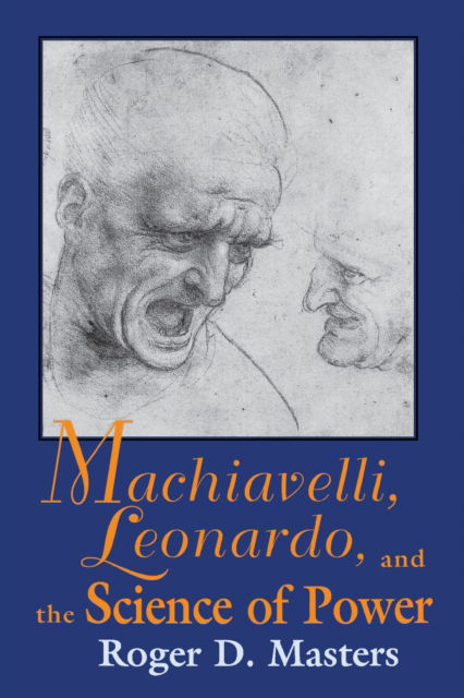 Machiavelli, Leonardo, and the Science of Power - Frank M. Covey, Jr., Loyola Lectures in Political Analysis - Roger D. Masters - Books - University of Notre Dame Press - 9780268014339 - March 25, 1998