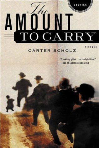 Cover for Carter Scholz · The Amount to Carry: Stories (Paperback Book) (2004)