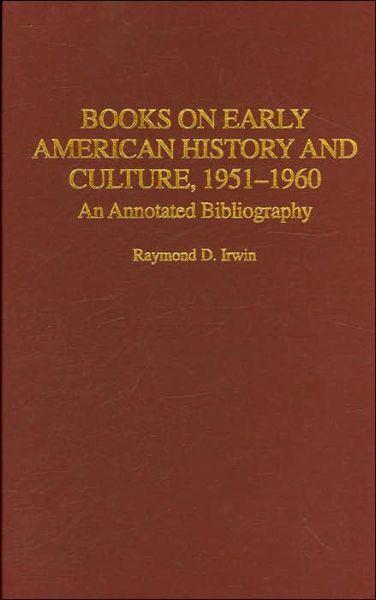 Cover for Raymond D. Irwin · Books on Early American History and Culture, 1951-1960: An Annotated Bibliography (Hardcover Book) [Annotated edition] (2006)