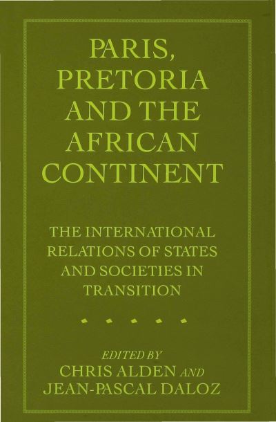 Paris, Pretoria and the African Continent: The International Relations of States and Societies in Transition (Hardcover Book) (1996)