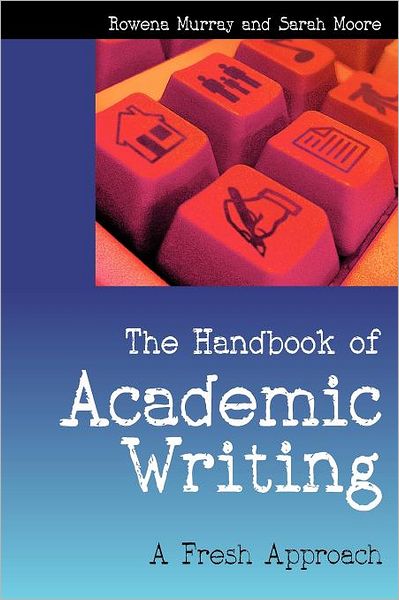 Cover for Rowena Murray · The Handbook of Academic Writing: A Fresh Approach (Paperback Book) [Ed edition] (2006)