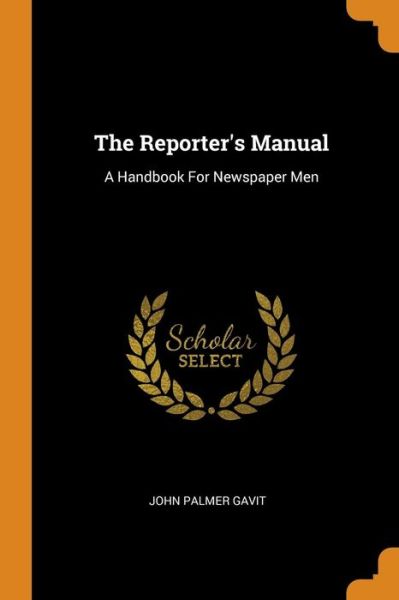 Cover for John Palmer Gavit · The Reporter's Manual (Taschenbuch) (2018)