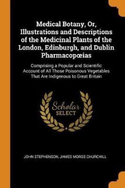 Cover for John Stephenson · Medical Botany, Or, Illustrations and Descriptions of the Medicinal Plants of the London, Edinburgh, and Dublin Pharmacopoeias Comprising a Popular ... That Are Indigenous to Great Britain (Taschenbuch) (2018)