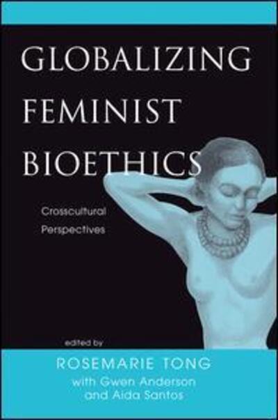 Cover for Rosemarie Putnam Tong · Globalizing Feminist Bioethics: Crosscultural Perspectives (Hardcover Book) (2019)