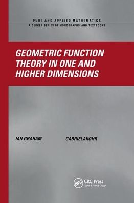 Geometric Function Theory in One and Higher Dimensions - Ian Graham - Kirjat - Taylor & Francis Ltd - 9780367395339 - torstai 5. syyskuuta 2019