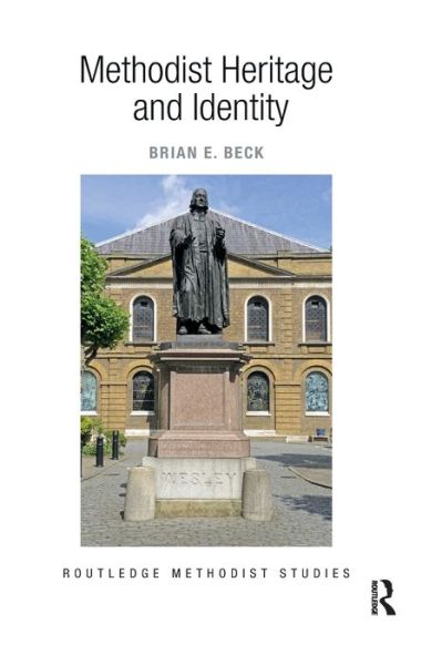 Methodist Heritage and Identity - Routledge Methodist Studies Series - Beck, Brian E. (Wesley House, UK) - Books - Taylor & Francis Ltd - 9780367887339 - December 12, 2019