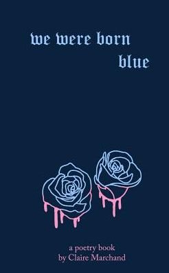 We Were Born Blue - Claire Marchand - Bücher - Blurb - 9780368244339 - 5. Februar 2019