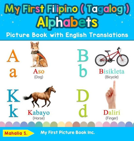 Cover for Mahalia S · My First Filipino ( Tagalog ) Alphabets Picture Book with English Translations: Bilingual Early Learning &amp; Easy Teaching Filipino ( Tagalog ) Books for Kids - Teach &amp; Learn Basic Filipino ( Tagalog ) Words for (Hardcover Book) (2019)