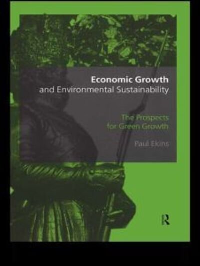 Cover for Ekins, Paul (University College London, United Kingdom) · Economic Growth and Environmental Sustainability: The Prospects for Green Growth (Taschenbuch) (1999)
