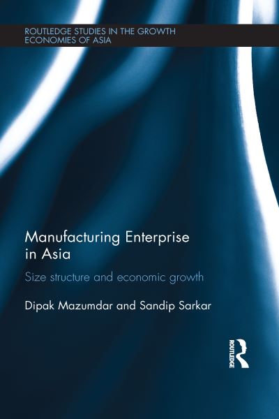 Cover for Mazumdar, Dipak (University of Toronto, Canada) · Manufacturing Enterprise in Asia: Size Structure and Economic Growth - Routledge Studies in the Growth Economies of Asia (Paperback Book) (2012)