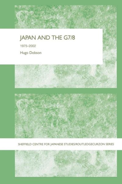 Cover for Hugo Dobson · Japan and the G7/8: 1975-2002 - The University of Sheffield / Routledge Japanese Studies Series (Taschenbuch) (2013)