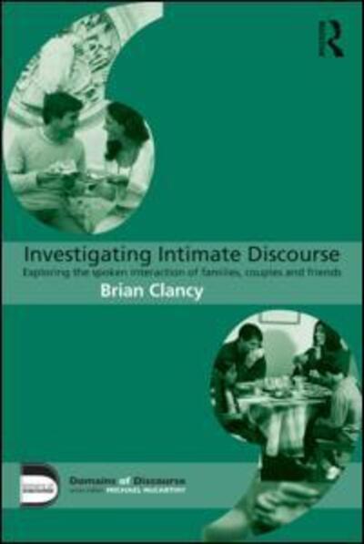 Cover for Clancy, Brian (Mary Immaculate College, University of Limerick, Ireland) · Investigating Intimate Discourse: Exploring the spoken interaction of families, couples and friends - Domains of Discourse (Paperback Book) (2015)