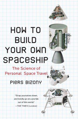 How to Build Your Own Spaceship: the Science of Personal Space Travel - Piers Bizony - Books - Plume - 9780452295339 - July 28, 2009