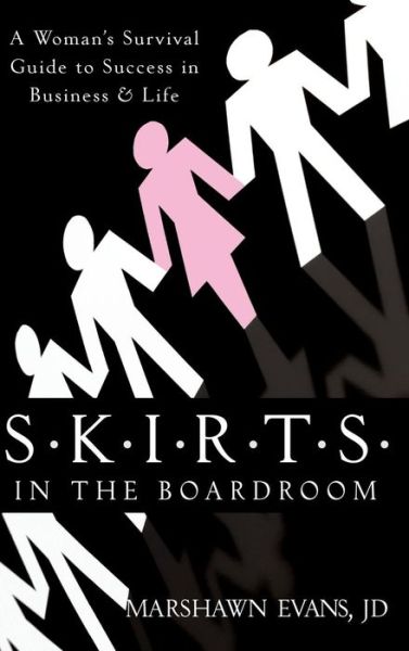 Cover for Marshawn Evans · S.K.I.R.T.S in the Boardroom: A Woman's Survival Guide to Success in Business and Life (Hardcover Book) (2008)