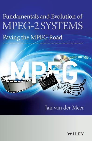 Cover for Van der Meer, Jan (Independent Consultant) · Fundamentals and Evolution of MPEG-2 Systems: Paving the MPEG Road (Hardcover Book) (2014)